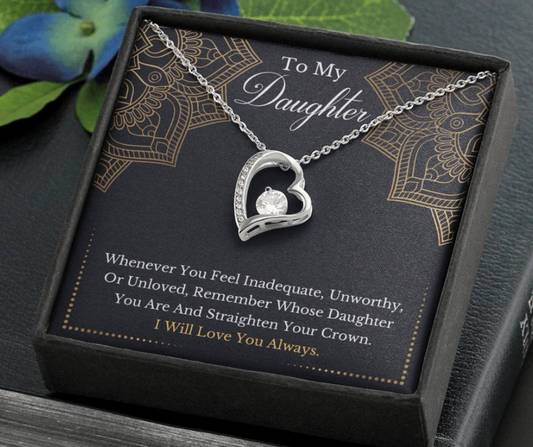 To My Daughter - Remember Whose Daughter You Are And Straighten Your Crown- Forever Love Necklace