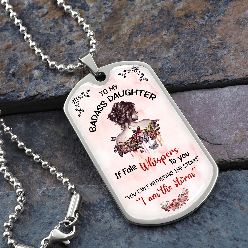 To My Badass Daughter - If Fate Whispers - Dog Tag  - Military Ball Chain