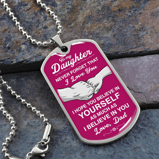 To My Daughter - Never Forget That I Love You - Dog Tag - Military Ball Chain