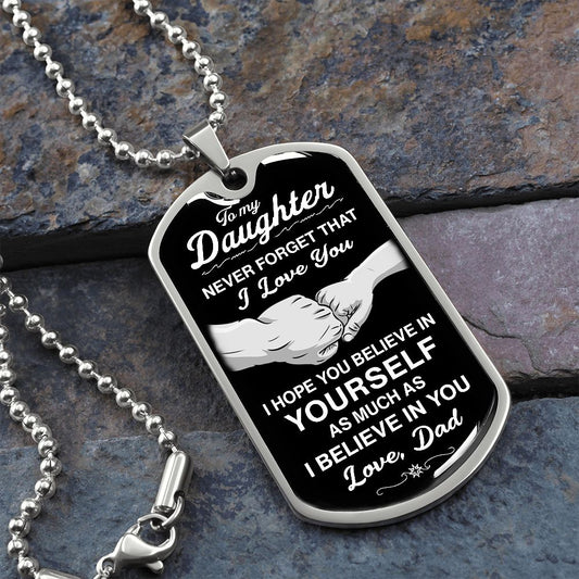 To My Daughter - Never Forget That I Love You - Dog Tag - Military Ball Chain