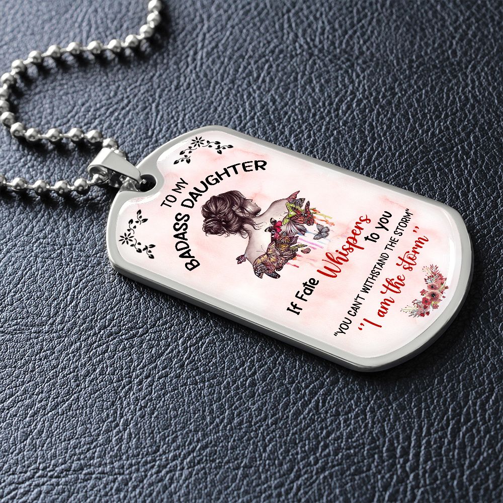 To My Badass Daughter - If Fate Whispers - Dog Tag  - Military Ball Chain