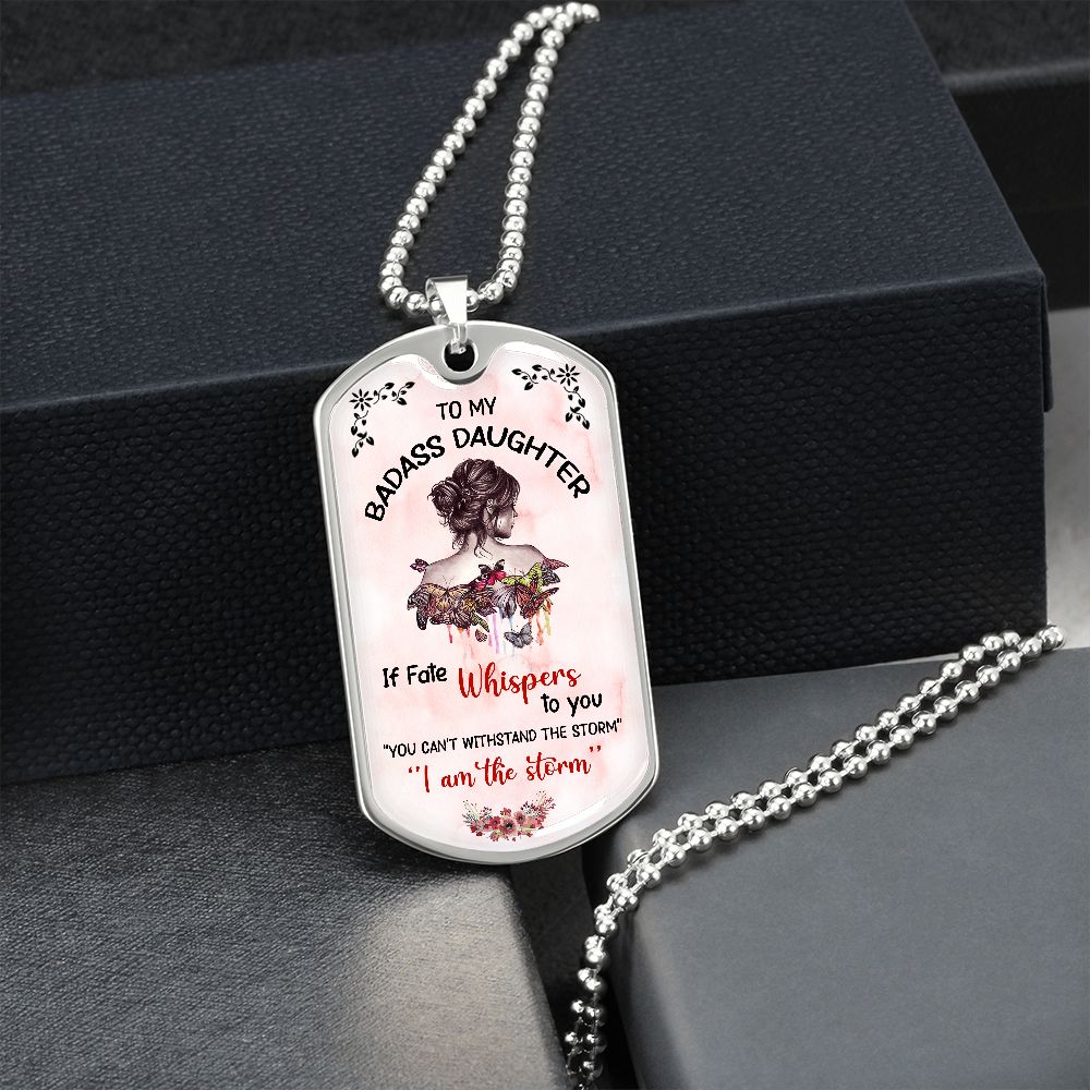 To My Badass Daughter - If Fate Whispers - Dog Tag  - Military Ball Chain