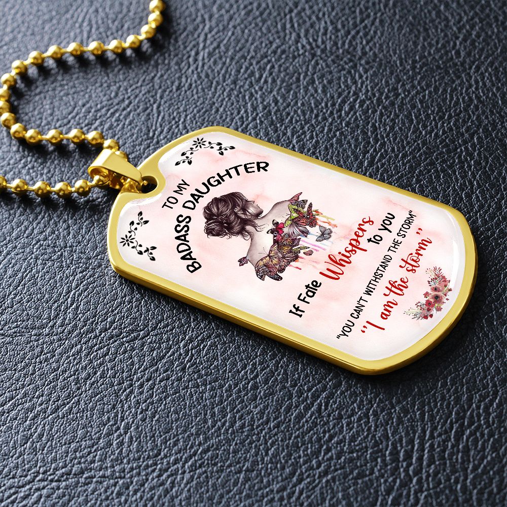 To My Badass Daughter - If Fate Whispers - Dog Tag  - Military Ball Chain