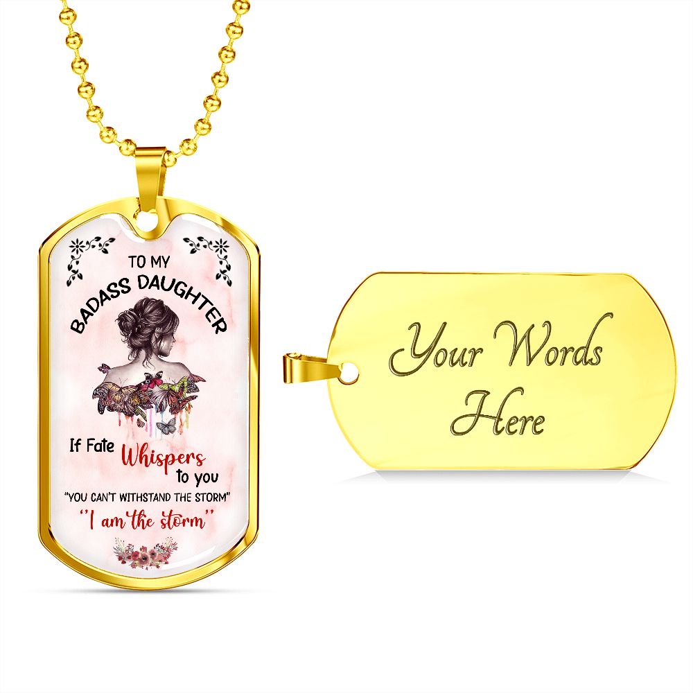 To My Badass Daughter - If Fate Whispers - Dog Tag  - Military Ball Chain