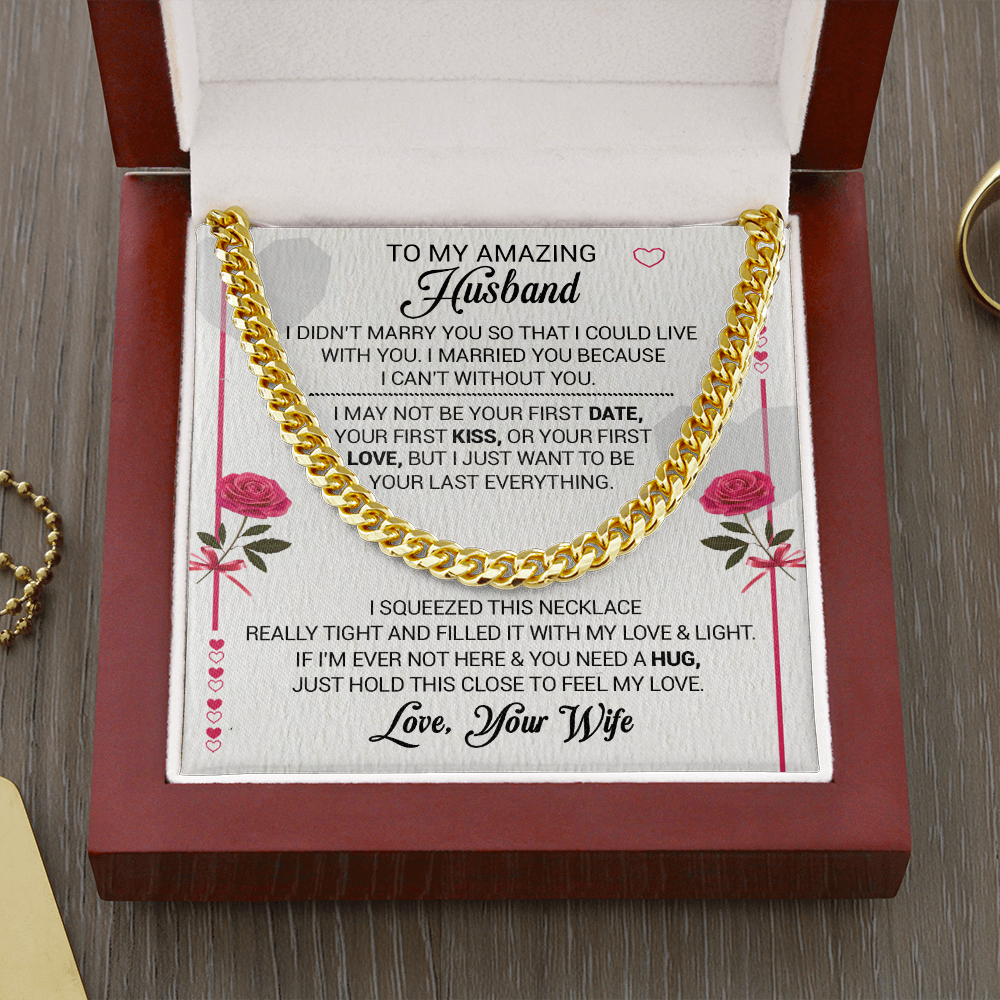 To My Amazing Husband - I Married You Because I Cant Live Without You - Cuban Link Necklace