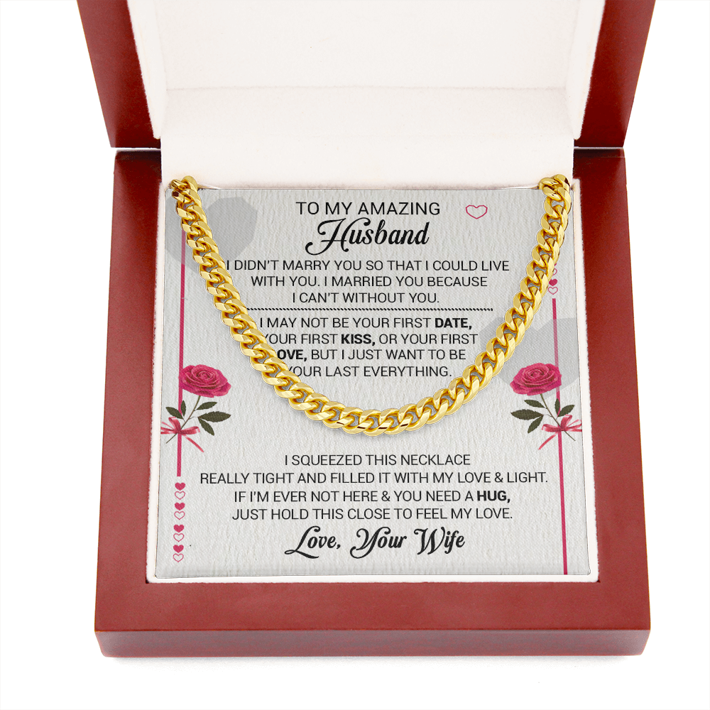 To My Amazing Husband - I Married You Because I Cant Live Without You - Cuban Link Necklace