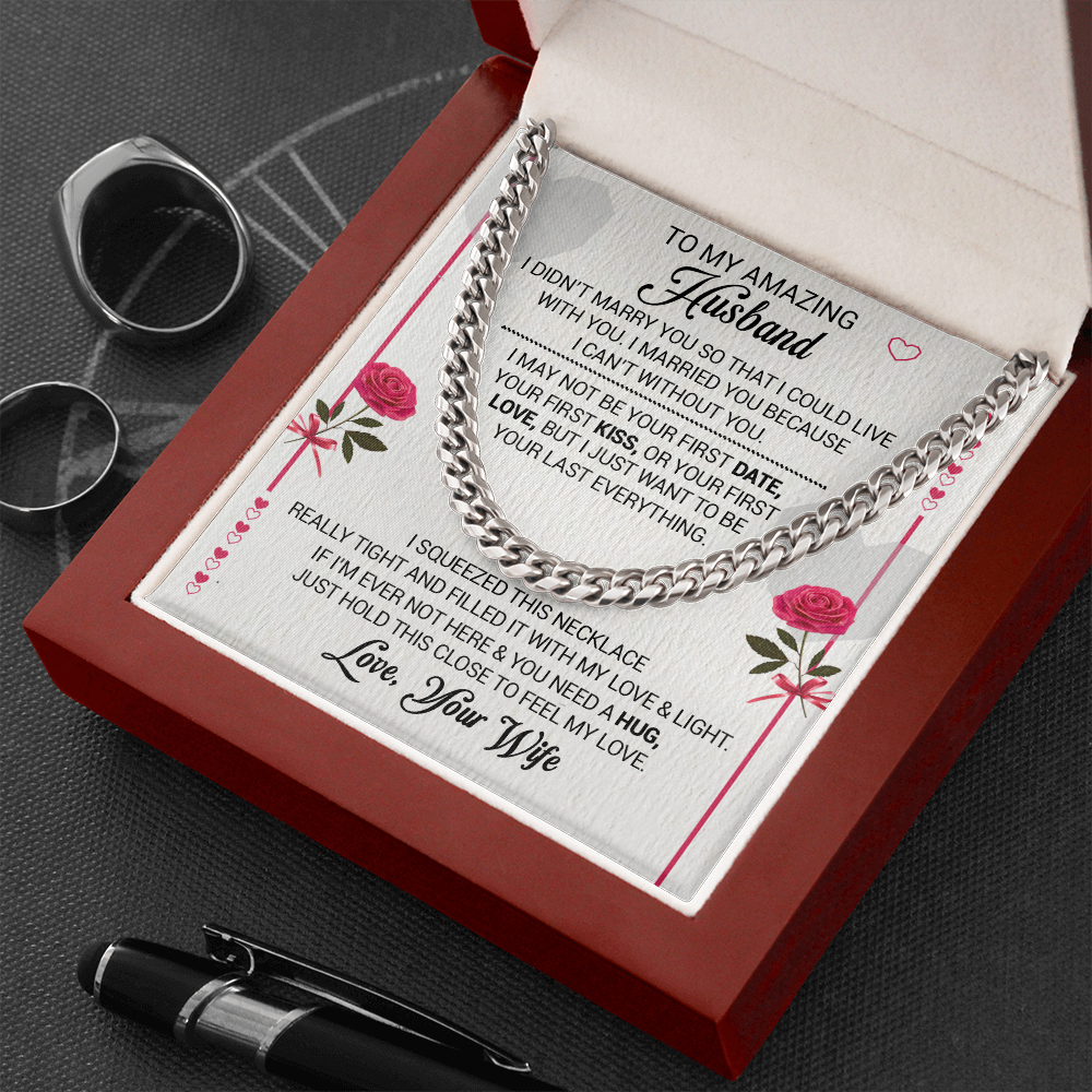 To My Amazing Husband - I Married You Because I Cant Live Without You - Cuban Link Necklace