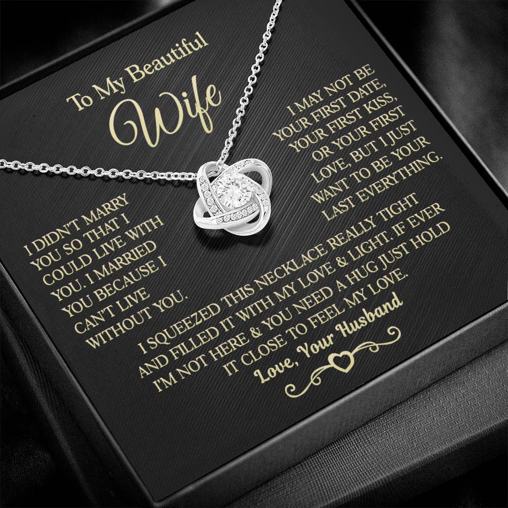 Gift for Wife " I Married You Because I Cant Live Without You" Love Knot Necklace