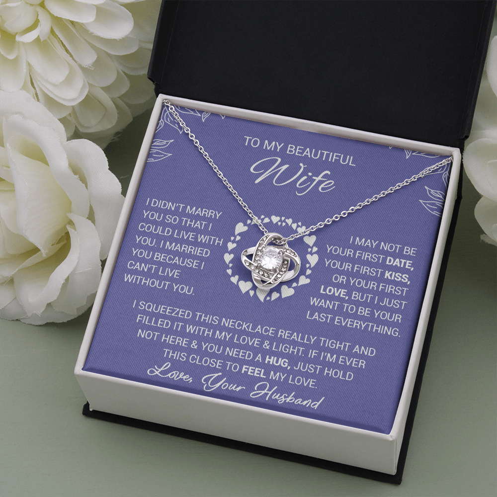 To My Beautiful Wife - I Married You Because I Cant Live Without You - Love Knot Necklace