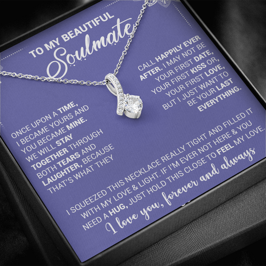 To My Beautiful Soulmate - Once Upon A Time I Became Yours And You Became Mine - Alluring Beauty Necklace