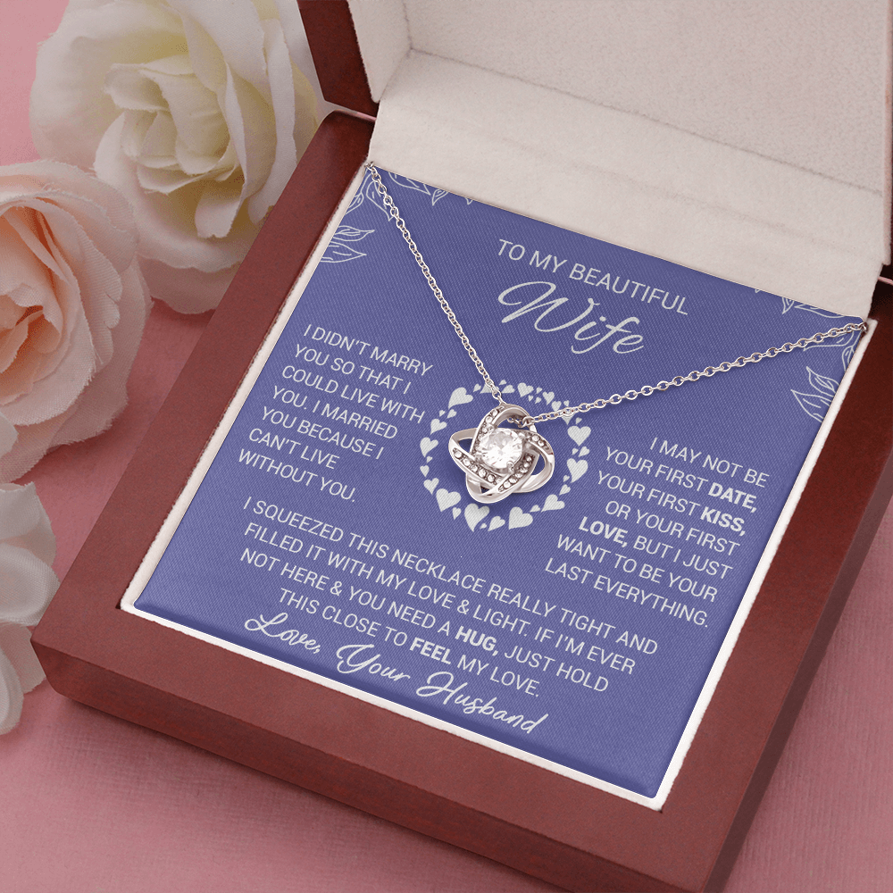 To My Beautiful Wife - I Married You Because I Cant Live Without You - Love Knot Necklace